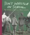 Don't Whistle in School The History of America's Public Schools