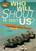 Who Will Shout If Not Us: Student Activists and the Tiananmen Square Protest, China, 1989