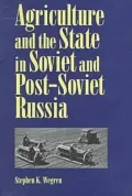 Agriculture and the State in Soviet and Post-Soviet Russia