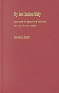 By Invitation Only: The Rise of Exclusive Politics in the United States