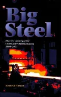 Big Steel: The First Century of the United States Steel Corporation, 1901-2001