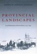 Provincial Landscapes: Local Dimensions of Soviet Power, 1917-1953