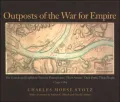 Outposts of the War for Empire: The French and English in Western Pennsylvania: Their Armies, Their Forts, Their People, 1749-1764