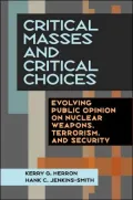 Critical Masses and Critical Choices: Evolving Public Opinion on Nuclear Weapons, Terrorism, and Security