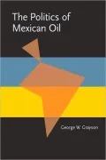 The Politics of Mexican Oil