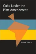 Cuba under the Platt Amendment, 1902-1934
