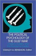 Political Psychology of the Gulf War Leaders, Publics, and the Process of Conflict