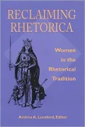 Reclaiming Rhetorica: Women in the Rhetorical Tradition (Pittsburgh Series in Composition, Literacy, and Culture)