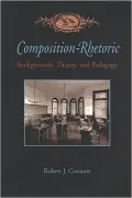Composition-Rhetoric: Backgrounds, Theory, and Pedagogy (Pittsburgh Series in Composition, Literacy, and Culture)