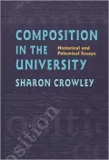 Composition in the University: Historical and Polemical Essays (Pittsburgh Series in Composition, Literacy, and Culture)