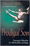 Prodigal Son: Dancing for Balanchine in a World of Pain and Magic
