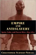 Empire and Antislavery; Spain, Cuba, and Puerto Rico, 1833-1874