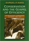 Conservation and the Gospel of Efficiency: The Progressive Conservation Movement, 1890-1920