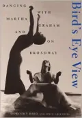 Bird's Eye View: Dancing with Martha Graham and on Broadway