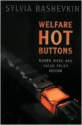 Welfare Hot Buttons: Women Work and Social Policy Reform