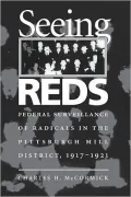 Seeing Reds : Federal Surveillance of Radicals in the Pittsburgh Mill District, 1917-1921