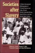 Societies after Slavery: A Select Annotated Bibliography of Printed Sources on Cuba, Brazil, British Colonial Africa, South Africa, and the British West Indies