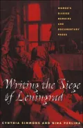 Writing the Siege of Leningrad : Women's Diaries,Memoirs,And Documentary Prose
