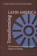 Transforming Latin America: The International and Domestic Origins of Change