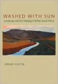 Washed with Sun: Landscape and the Making of White South Africa