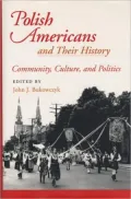 Polish Americans And Their History Community, Culture, And Politics