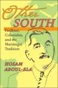 Other South: Faulkner, Coloniality, and the Mariategui Tradition
