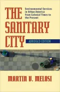 The Sanitary City: Environmental Services in Urban America from Colonial Times to the Present