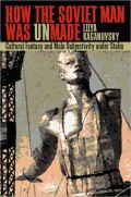 How the Soviet Man Was Unmade: Cultural Fantasy and Male Subjectivity under Stalin