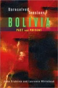 Unresolved Tensions: Bolivia Past and Present