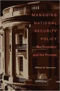 Managing National Security Policy: The President and the Process