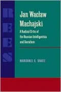 Jan Waclaw Machajski: A Radical Critic of the Russian Intelligentsia and Socialism