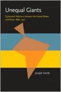Unequal Giants: Diplomatic Relations between the United States and Brazil, 1889-1930