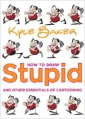 How to Draw Stupid and Other Essentials of Cartooning