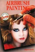 Airbrush Painting: Colorful Easy-to-Use Guides for Beginning Artists