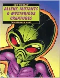How to Draw Aliens, Mutants and Mysterious Creatures