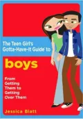 The Teen Girl's Gotta-Have-It Guide to Boys : From Getting Them to Getting over Them!