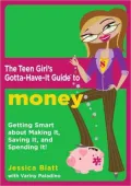 Teen Girl's Gotta-Have-It Guide to Money: Getting Smart About Making It, Saving It, and Spending It!