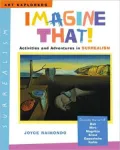 Imagine That!: Activities and Adventures in Surrealism