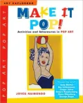 Make It Pop! Activities and Adventures in Pop Art