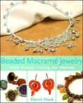 Beaded Macrame Jewelry: Stylish Designs, Exciting New Materials