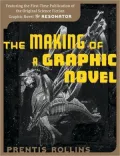 Making of a Graphic Novel: Featuring the First Time Publication of the Original Science Fiction Graphic Novel THE RESONATOR, Vol. 3