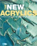 New Acrylics: Complete Guide to the New Generation of Acrylic Paints