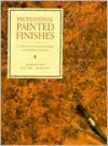 Professional Painted Finishes : A Guide to the Art and Business of Decorative Painting