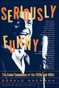 Seriously Funny: The Rebel Comedians of the 1950s and 1960s