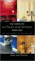 The Complete Surfaces and Finishes Directory: Paint, Plaster, Wallpaper, Tile, Wood, Metal, Glass