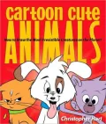 Cartoon Cute Animals: How to Draw the Most Irresistible Creatures on the Planet