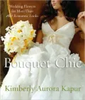 Bouquet Chic: Wedding Flowers for More Than 160 Romantic Looks