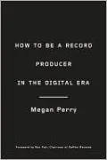 How to Be a Record Producer in the Digital Era
