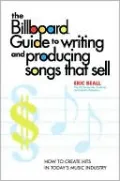Billboard Guide to Writing and Producing Songs That Sell: How to Create Hits in Today's Music Industry