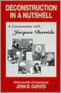 Deconstruction in a Nutshell: A Conversation with Jacques Derrida, Vol. 1